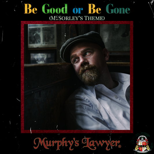 Be Good or Be Gone (McSorley's Theme)